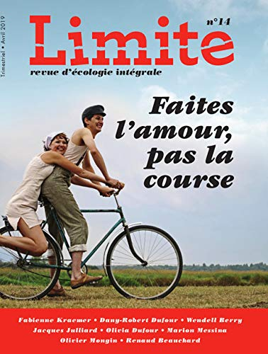 Limite : revue d'écologie intégrale pour le combat culturel, n° 14. Faites l'amour, pas la course