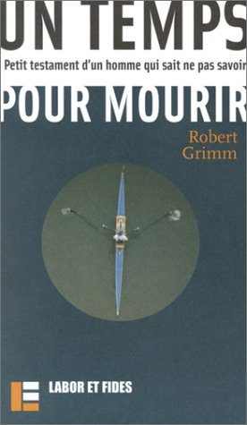 Un temps pour mourir : petit testament d'un homme qui sait ne pas savoir
