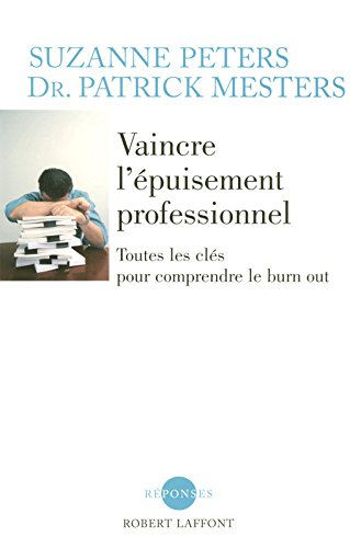 Vaincre l'épuisement professionnel : toutes les clés pour comprendre le burn out