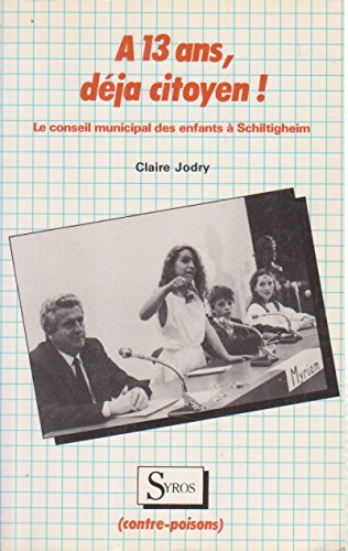 A 13 ans, déjà citoyen ! : le conseil municipal des enfants de Schiltigheim