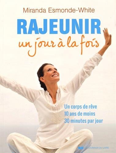 Rajeunir un jour à la fois : un corps de rêve, 10 ans de moins, 30 minutes par jour