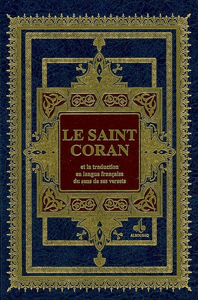 Le saint Coran : et la traduction en langue française du sens de ses versets