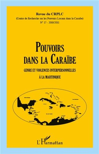 Pouvoirs dans la Caraïbe, n° 17. Genre et violences interpersonnelles à la Martinique