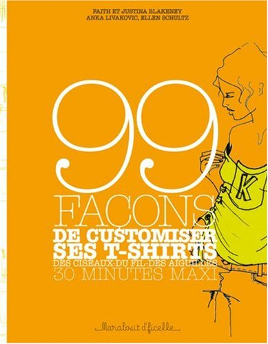 99 façons de customiser ses t-shirts : des ciseaux, du fil, des aiguilles : 30 minutes maxi