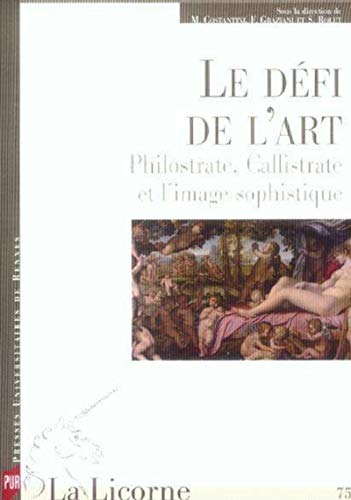 La Licorne, n° 75. Le défi de l'art : Philostrate, Callistrate et l'image sophistique