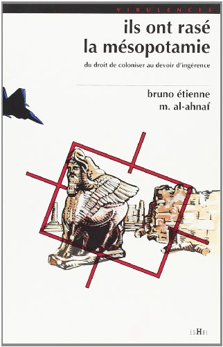 Ils ont rasé la Mésopotamie : du droit de coloniser au devoir d'ingérence