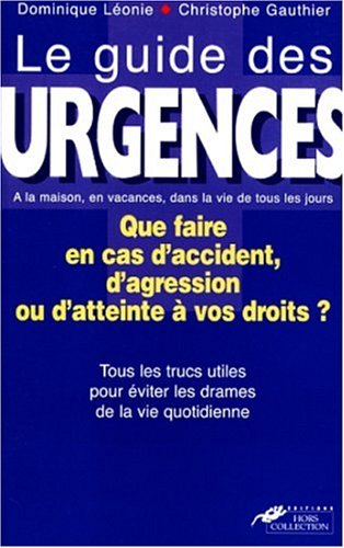 Le guide des urgences : les gestes qui sauvent, les procédures à connaître, vos droits en cas de con