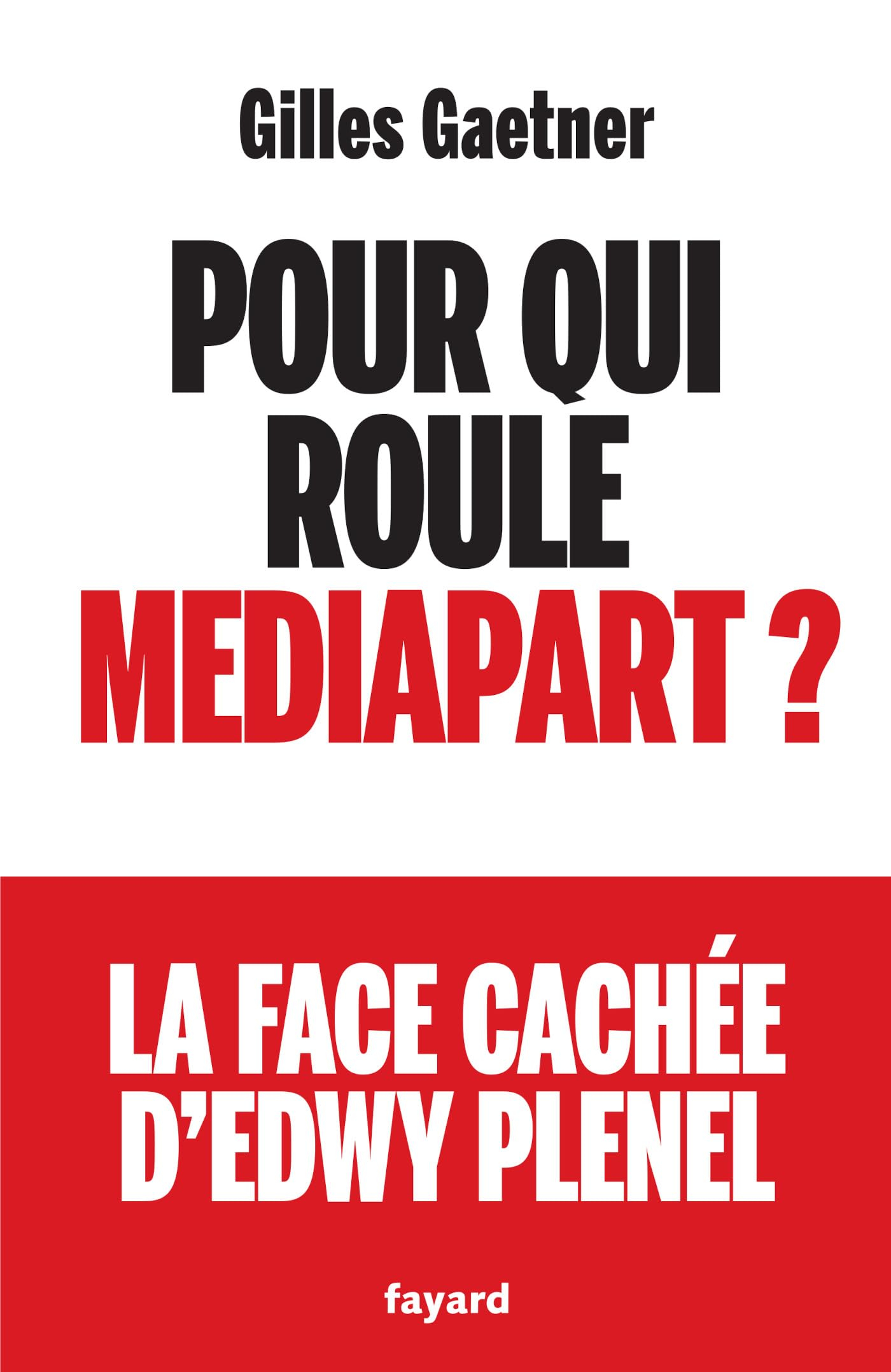 Pour qui roule Mediapart ? : la face cachée d'Edwy Plenel