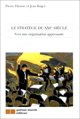 LE STRATEGE DU XXIEME SIECLE. Vers une organisation apprenante