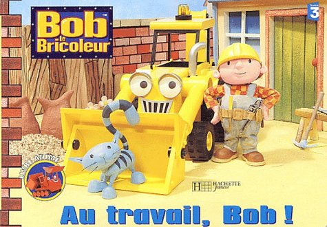 Bob le bricoleur. Au travail, Bob !