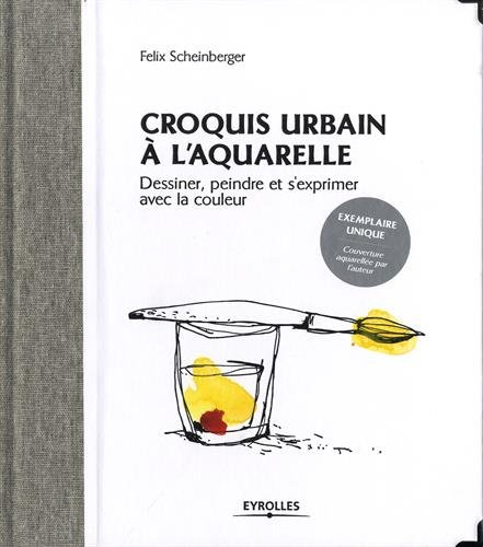 Croquis urbain à l'aquarelle : dessiner, peindre et s'exprimer avec la couleur
