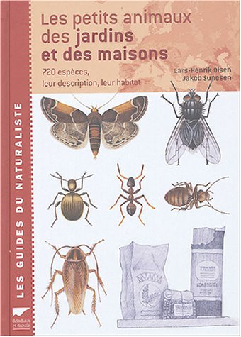 Les petits animaux des jardins et des maisons : 720 espèces, leur description, leur habitat