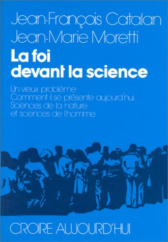 La Foi devant la science : un vieux problème, comment il se présente aujourd'hui, sciences de la nat