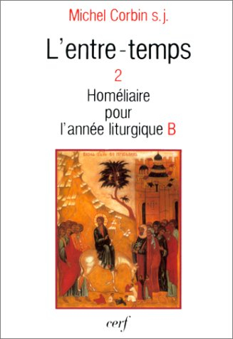 L'Entre-temps. Vol. 2. Homélies pour l'année liturgique B