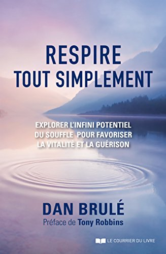 Respire tout simplement : explorer l'infini potentiel du souffle pour favoriser la vitalité et la gu