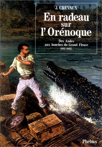 En radeau sur l'Orénoque : des Andes aux bouches du grand fleuve (1881-1882)