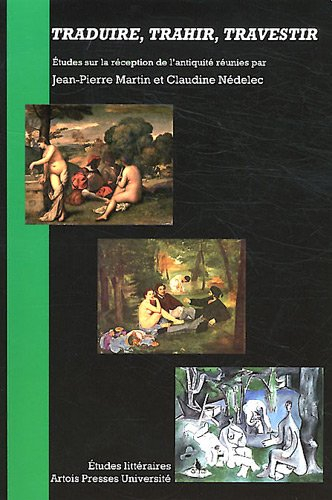 Traduire, trahir, travestir : études sur la réception de l'Antiquité
