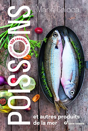 Poissons : et autres produits de la mer : 100 recettes éco-responsables