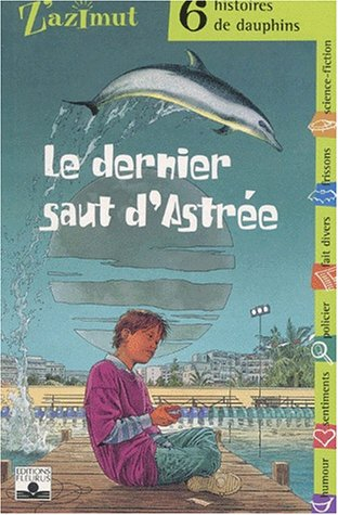 Le dernier saut d'Astrée : 6 histoires de dauphins