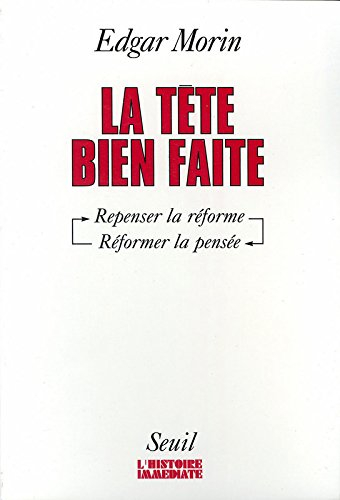 La tête bien faite : penser la réforme, réformer la pensée