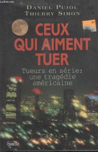 Ceux qui aiment tuer : tueurs en série : une tragédie américaine