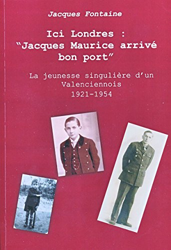 ici londres : 'jacques maurice arrivé bon port' - la jeunesse singulière d'un valenciennois 1921-195