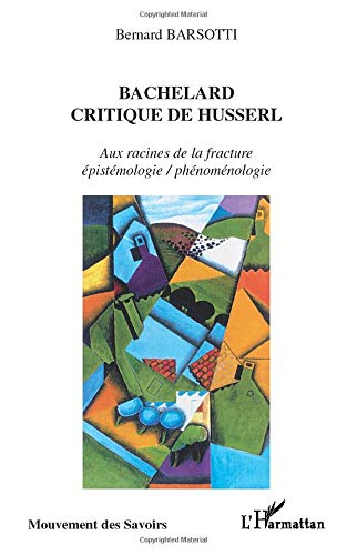 Bachelard : critique de Husserl : aux racines de la fracture épistémologie-phénoménologie