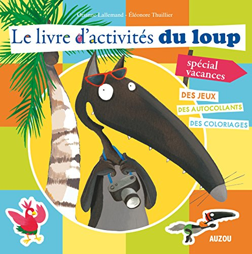 Le livre d'activités du Loup, spécial vacances : des jeux, des autocollants, des coloriages