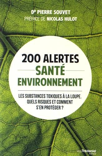 200 alertes santé-environnement : les substances toxiques à la loupe : quels risques et comment s'en