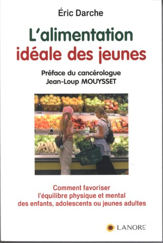 L'alimentation idéale des jeunes : comment favoriser l'équilibre physique et mental des enfants, ado