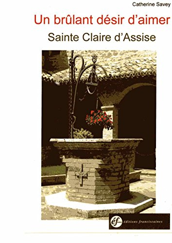Un brûlant désir d'aimer : sainte Claire d'Assise