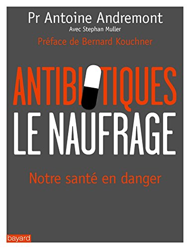Antibiotiques, le naufrage : notre santé en danger