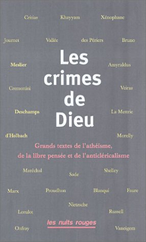 les crimes de dieu : grands textes de l'athéisme, de la libre pensée et de l'anticléricalisme