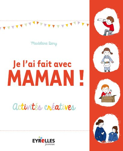 Je l'ai fait avec maman ! : activités créatives
