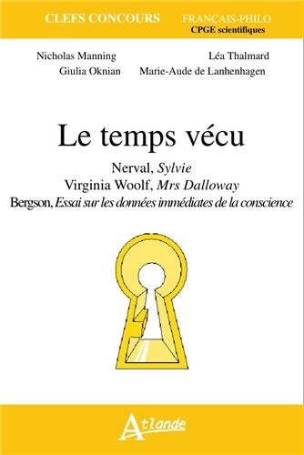 Le temps vécu : Nerval, Sylvie ; Virginia Woolf, Mrs Dalloway ; Bergson, Essai sur les données imméd