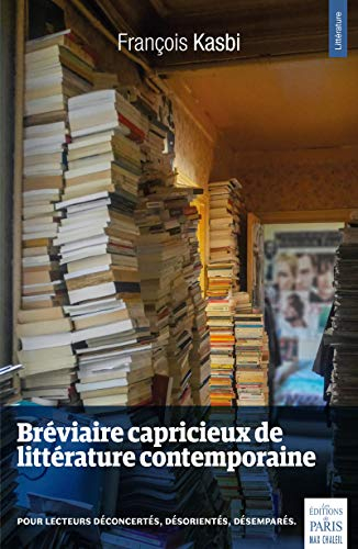 Bréviaire capricieux de littérature contemporaine : pour lecteurs déconcertés, désorientés, désempar