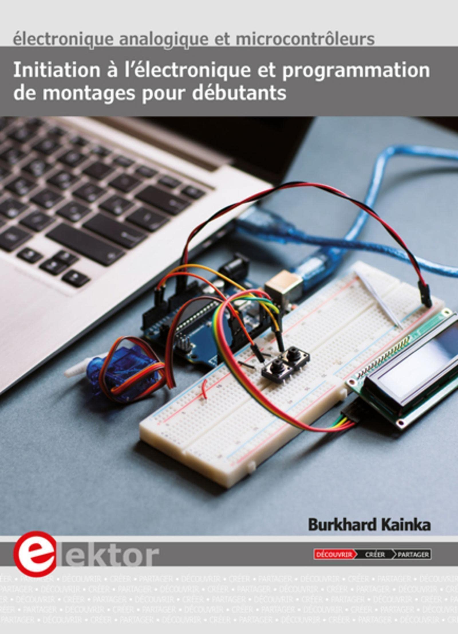 Initiation à l'électronique et programmation de montages pour débutants : électronique analogique et