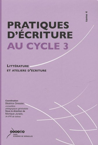 Pratiques d'écriture au cycle 3: Littérature et ateliers d'écriture ou comment mieux écrire pour mie