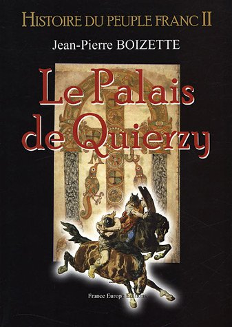 Histoire du peuple franc. Vol. 2. Le palais de Quierzy