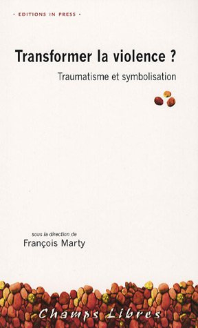 Transformer la violence ? : traumatisme et symbolisation