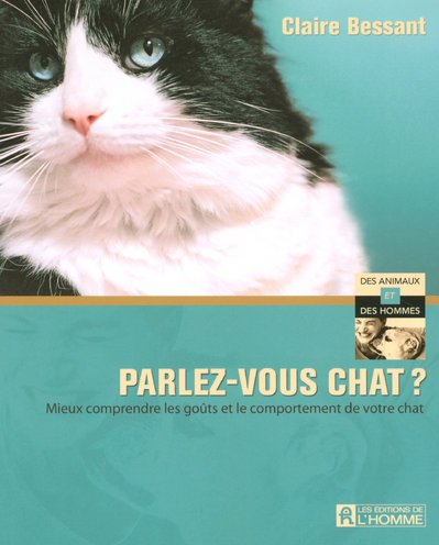 Parlez-vous chat? : [mieux comprendre les goûts et le comportement de votre chat]