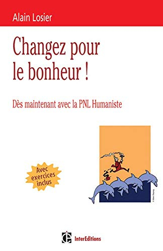 Changez pour le bonheur ! : dès maintenant avec la PNL humaniste