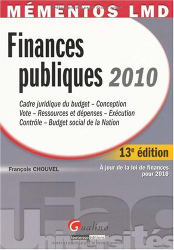 Finances publiques 2010 : cadre juridique du budget, conception, vote, ressources et dépenses, exécu