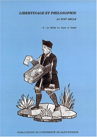 Libertinage et philosophie au XVIIe siècle. Vol. 2. La Mothe Le Vayer et Naudé : journée d'étude