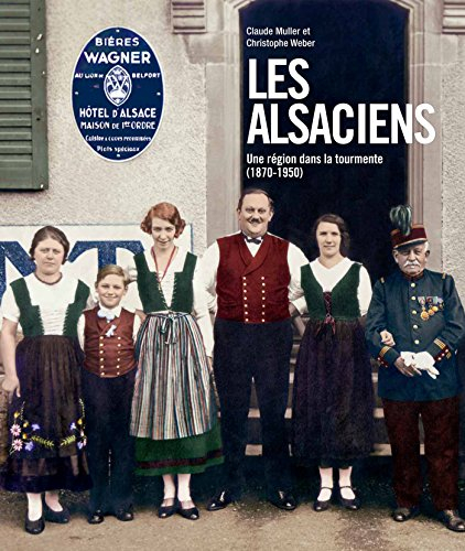 Les Alsaciens : une région dans la tourmente, 1870-1950