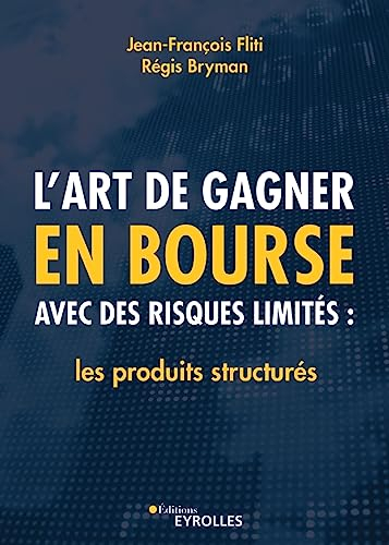 L'art de gagner en Bourse avec des risques limités : les produits structurés