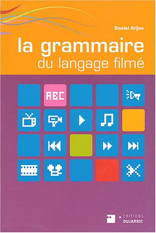 La grammaire du langage filmé : encyclopédie de la mise en scène