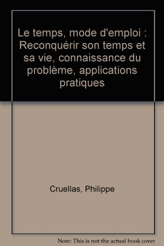 le temps, mode d'emploi : reconquérir son temps et sa vie, connaissance du problème, applications pr