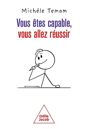 Vous êtes capable, vous allez réussir : avec la méthode globalisation, fragmentation, plaisir