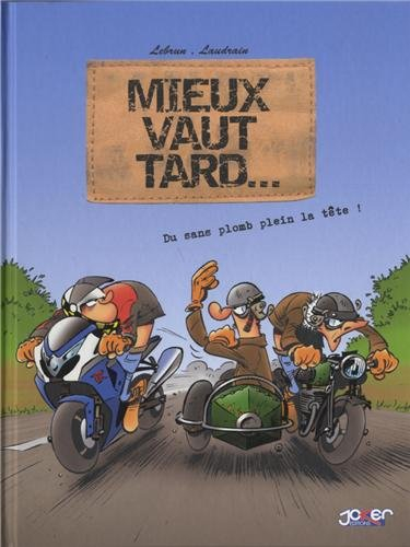 Mieux vaut tard.... Vol. 1. Du sans plomb plein la tête !